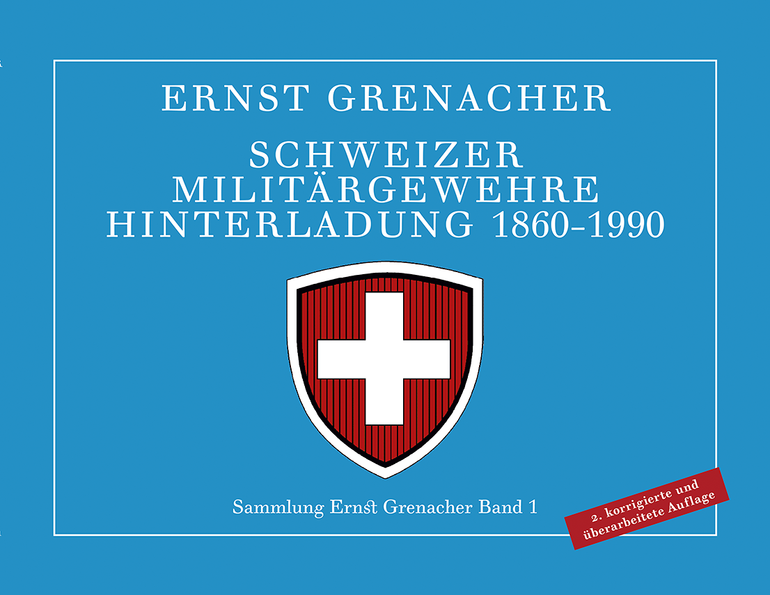 Schweizer Militärgewehre Hinterladung 1860-1990 E. Grenacher 2. korrigierte und überarbeitete Auflag
