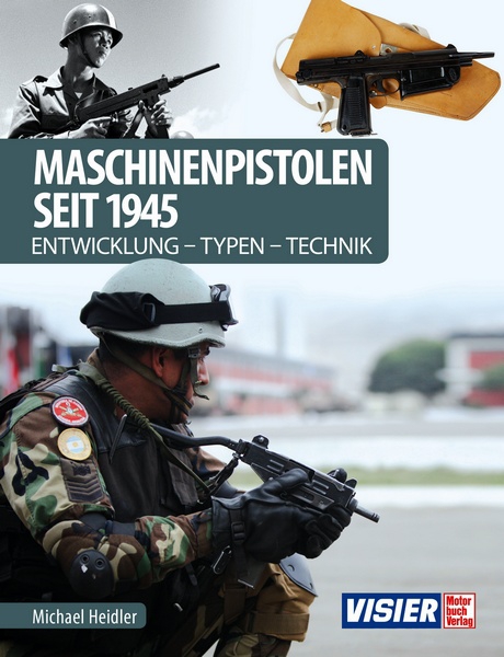 Maschinenpistolen seit 1945 Entwicklung - Typen - Technik