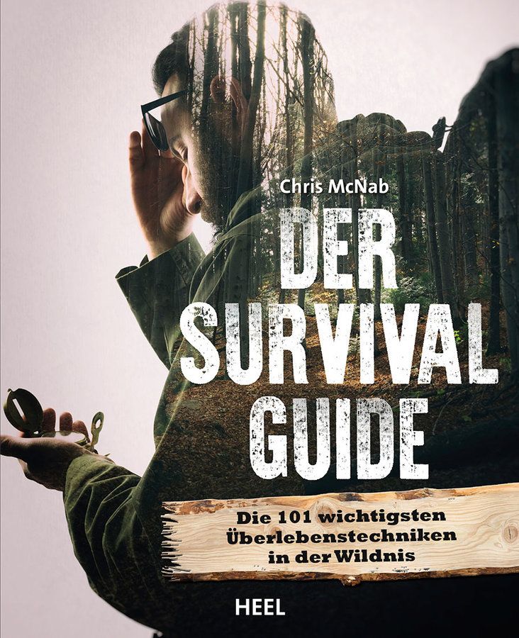 Der Survival Guide - Die 101 wichtigsten Überlebenstechniken in der Wildnis