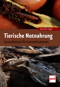 Tierische Notnahrung - Survivalwissen für Extremsituationen